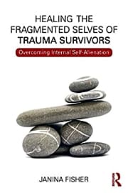 Healing The Fragmented Selves Of Trauma Survivors