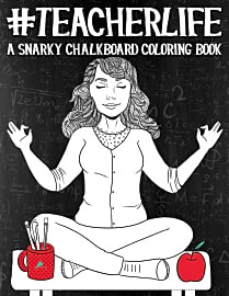 Teacher Life: A Snarky Chalkboard Coloring Book
