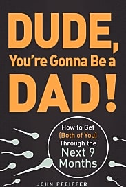 Dude, You're Gonna Be a Dad!