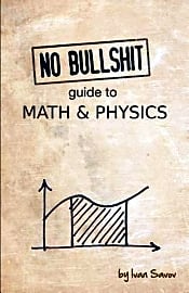 No Bulls--t Guide To Math And Physics